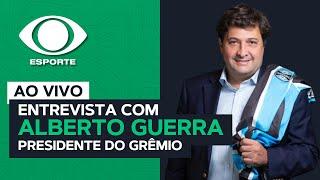 AO VIVO | Entrevista com Alberto Guerra, presidente do Grêmio