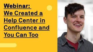 Webinar: We Created a Help Center in Confluence and You Can Too