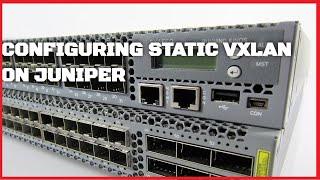 How To Configure Static VXLAN on Juniper