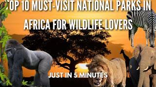 Top 10 Must-Visit National Parks in Africa for Wildlife Lovers|in 5 minutes #wild #africa #travel