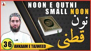 Noon e Qutni | Small Noon | Ahkaam e Tajweed Class - #36 | Qari Aqib | Urdu/ Hindi