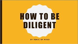 HOW TO BE DILIGENT? | HOW TO ACHIEVE YOUR GOALS EARLIER? | @Tonic of mind