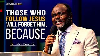 THOSE WHO FOLLOW JESUS WILL NOT REMEMBER HIM, BECAUSE - DR . ABEL DAMINA