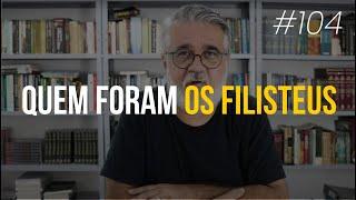 Quem foram os FILISTEUS - #104