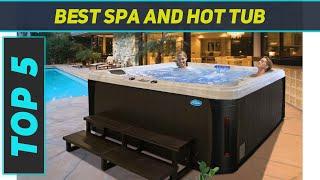 Top 5 Best Spa And Hot Tub 2023