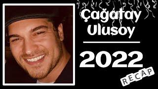 Çağatay Ulusoy ~ 2022 Recap