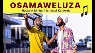 OSAMAWELUZA - Hussein Simba ft Ishmael Katawala