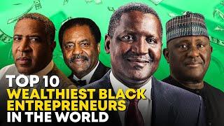 TOP 10 WEALTHIEST Black Entrepreneurs In the World - 2023