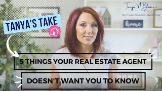 Tanya's Take: What is your Real Estate Agent NOT telling you? 