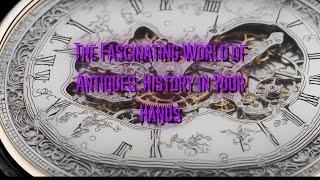 The Fascinating World of Antiques: History in Your Hands