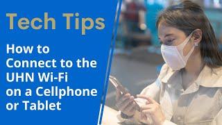 How to Connect to the UHN Wi-Fi on a Cellphone or Tablet
