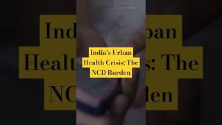 India's Urban Health Crisis: The NCD Burden