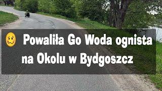  Powaliła Go Woda ognista - bo powaliła Okole - Bydgoszcz i okolice sezon 2023