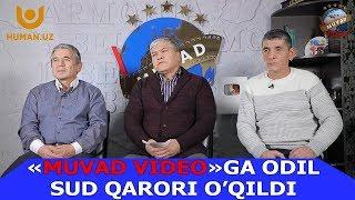 "MUVAD VIDEO"GA ODIL SUD QARORI O`QILDI