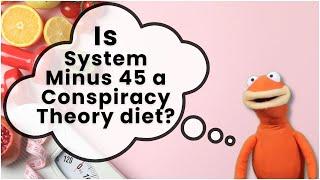 Is System Minus 45 A Conspiracy Theory Diet