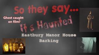 So They say its Haunted... Eastbury Manor, Barking..Ghost caught on video?