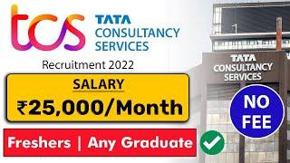 TCS Recruitment 2022 | Salary ₹25,000/month | No Fee | Freshers Any Graduate | Job Vacancy 2022