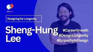 Designing for Longevity with Sheng-Hung Lee: Embracing AI, Empathy, and Growth