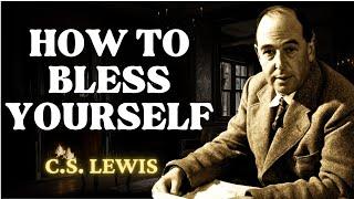 Speak Blessings Upon Yourself, CHANGE YOUR LIFE! | C.S Lewis 2024