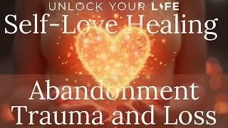 Heal Self-Love from Abandonment, Trauma and Loss Healing Hypnosis (Meditation) w/ Your Spirit Guide