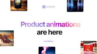 Bring Your Product Photos to Life with AI Animations | New from Claid