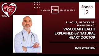 Plaque, Blockage, Hardening: Vascular Health Explained By Natural Heart Doctor Jack Wolfson