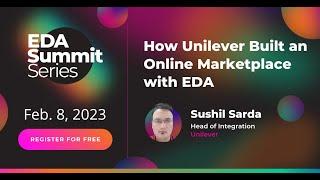 How Unilever Built an Online Marketplace with EDA | EDA Summit Series