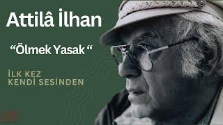 Ölmek Yasak - Attilâ İlhan  (İlk Kez Kendi Sesinden)