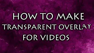 How to make transparent overlay for videos