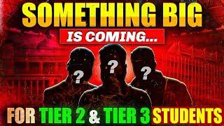 SomeThing Big Is Coming For Tier -2 And Tier - 3 Students