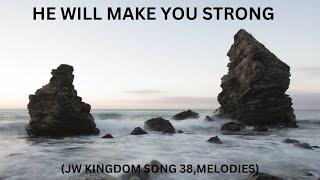 He will make you strong-JW Kingdom song 38 melodies.https://www.jw.org/en/ music for full lyrics