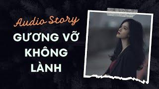 [Truyện Audio] Gương Vỡ Không Lành - Zhihu​ | Trần Thiên Minh