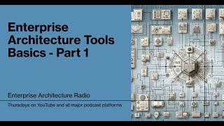 Enterprise Architecture Tools basics - Part 1 #enterprisearchitecture