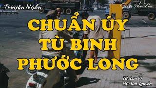 Chuẩn Úy Tù Binh Phước Long | Radio Miền Nam | Hồi Ký Miền Nam | Chuyện Miền Nam