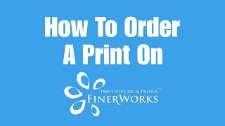 How to Order A Print From FinerWorks