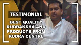 Best Quality Rudraksha and Products from Rudra Centre | Ajay Chamadiya Testimonial for Sakhashree