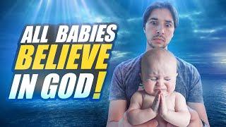 All babies believe in God ?!