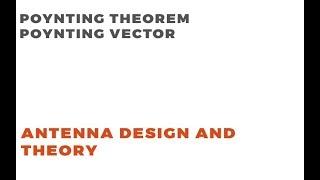 Poynting Theorem and Poynting Vector | Antenna Theory | Electromagnetic Field Theory