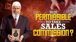 Is it Permissible to Take Sales Commission? - Dr Zakir Naik