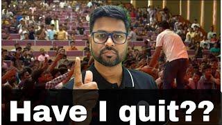 Have I Quit ???? | kya maine chhod diya |  ab main kya karunga | i quit