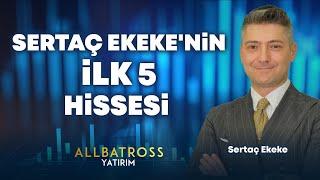 Sertaç Ekeke'nin İLK 5 Hissesi "30 Ağustos 2024" | Allbatross Yatırım