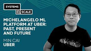 Michelangelo ML Platform at Uber: Past, Present and Future | Min Cai