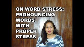 On Word Stress  |  Pronouncing Words With Proper Stress | Mary Joie Padron