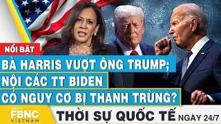 Bà Harris vượt ông Trump; Nội các TT Biden nguy cơ bị "thanh trừng"?, Thời sự Quốc tế 24/7