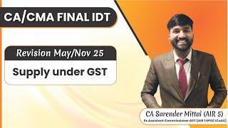 CA/CMA Final IDT Revision May/Nov 2025 | Supply under GST |Surender Mittal (AIR 5, AIR 1 UPSC ICAOS)