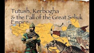 Tutush, Kerbogha & the Fall of the Great Seljuk Empire