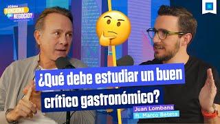 Marco Beteta - Críticar restaurantes no es solo comer gratis, con Juan Lombana