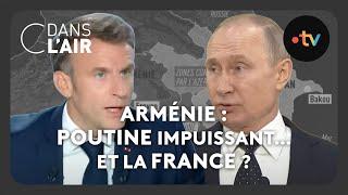 Arménie : Poutine impuissant… Et la France ? #cdanslair Archives 2023