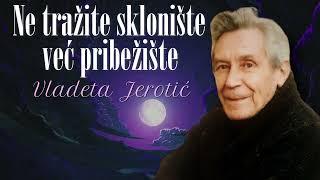 Ne tražite sklonište već pribežište / Vladeta Jerotić