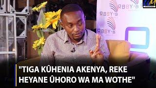 "Tiga kûhenia akenya  , reke heyane ûhoro wa ma wothe"